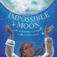 Impossible Moon - If we can reach the Moon, what isn't possible?!..